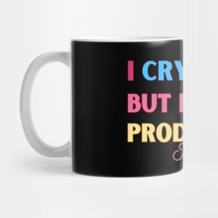 I Cry A Lot But I Am So Productive It's An Art Mug